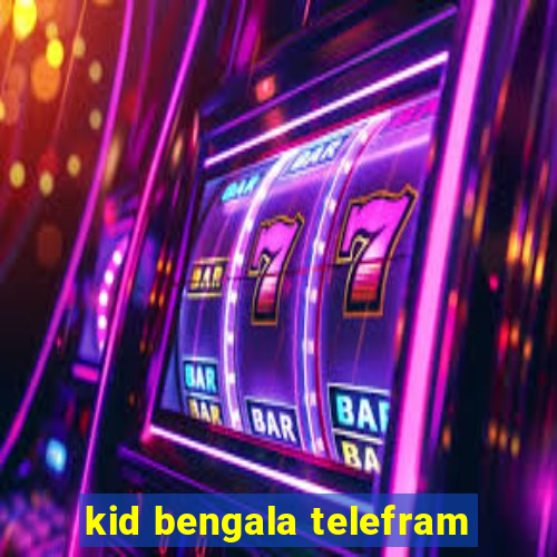 kid bengala telefram